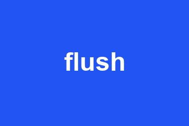 flush