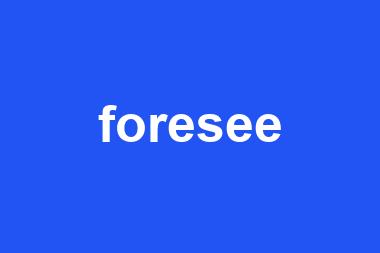 foresee