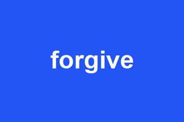 forgive