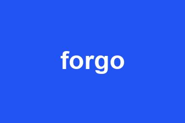 forgo