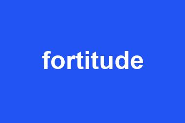 fortitude