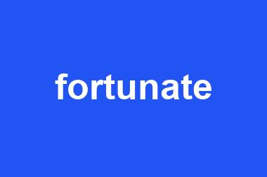 fortunate