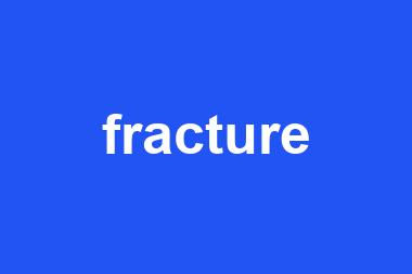 fracture