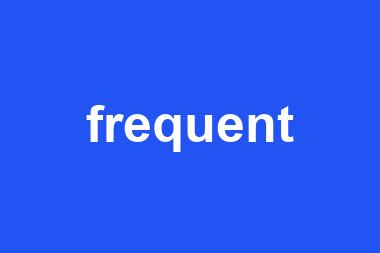 frequent