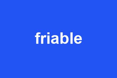 friable