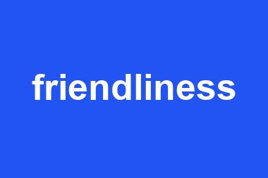 friendliness