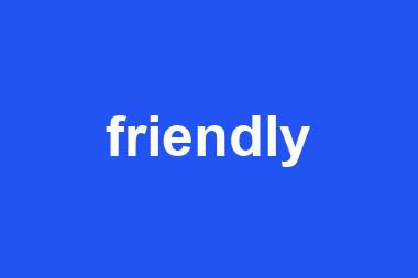 friendly