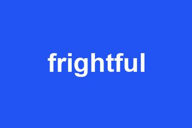 frightful