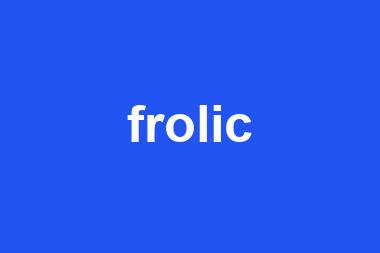 frolic