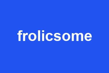 frolicsome