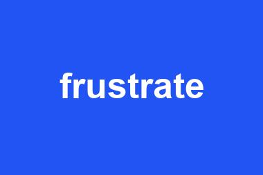 frustrate