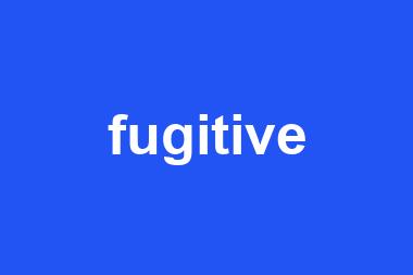 fugitive