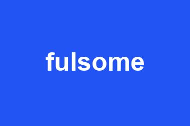 fulsome