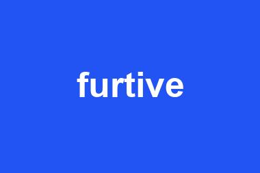 furtive