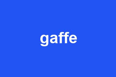 gaffe