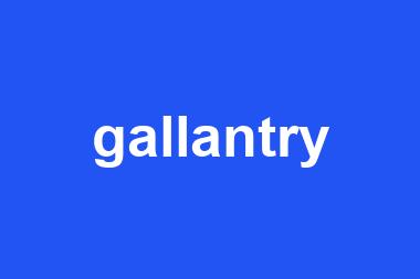 gallantry