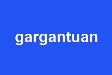 gargantuan