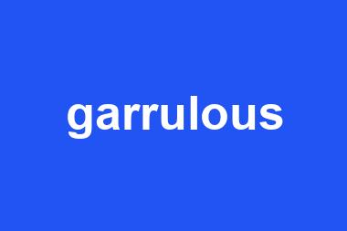 garrulous