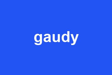 gaudy