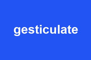 gesticulate