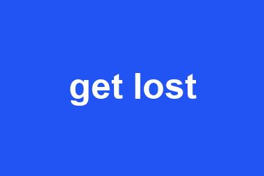 get lost