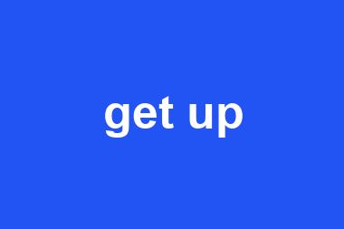 get up