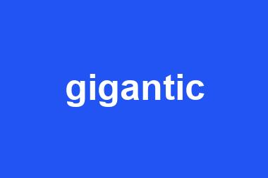 gigantic