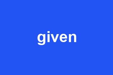 given