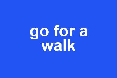 go for a walk