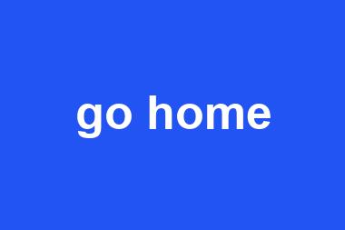 go home