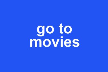 go to movies