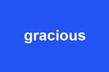 gracious