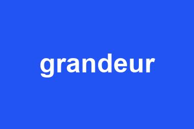 grandeur