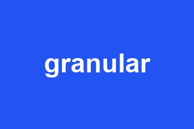 granular