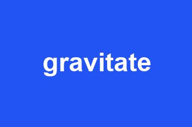 gravitate