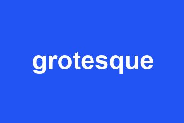 grotesque