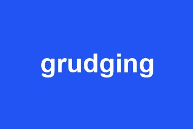 grudging