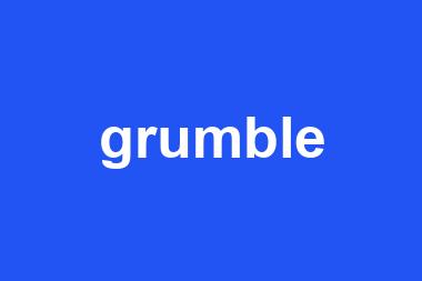 grumble