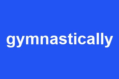 gymnastically