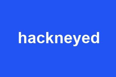 hackneyed