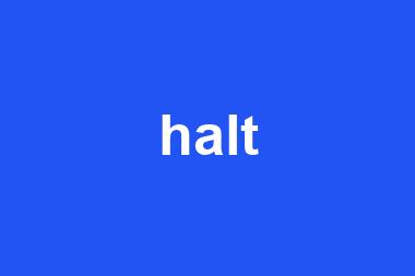 halt