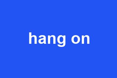 hang on