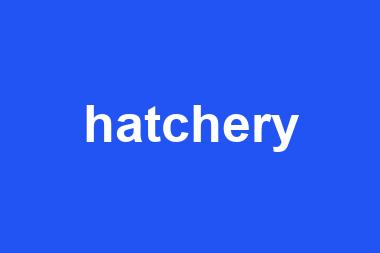 hatchery