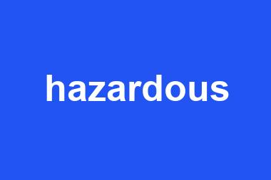 hazardous