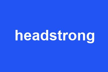 headstrong