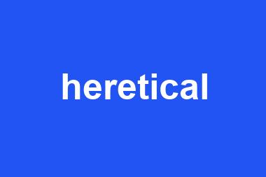 heretical