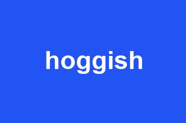 hoggish