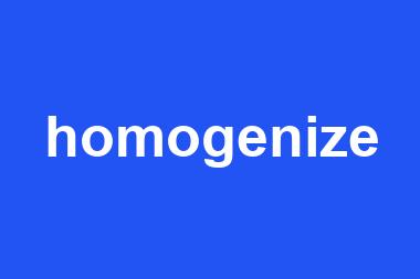 homogenize