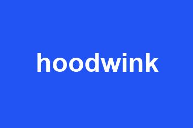 hoodwink