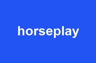 horseplay